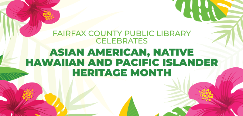 Celebrate Asian American, Native Hawaiian and Pacific Islander Heritage Month with FCPL!