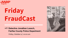 AARP Insights Friday FraudCast with Detective Jonathan Loesch, Fairfax County Police Department - Friday, Oct. 9, 2020 at 10 a.m.