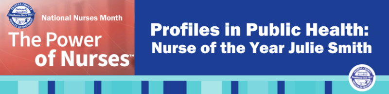 Profile in Public Health: Julie Smith, Nurse of the Year Profile in Public Health: Julie Smith, Nurse of the Year