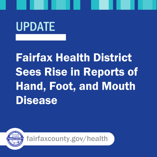 Fairfax Health District Sees Rise in Reports of Hand, Foot, and Mouth Disease Fairfax Health District Sees Rise in Reports of Hand, Foot, and Mouth Disease
