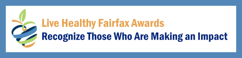 Live Healthy Fairfax Awards Recognize Those Who Are Making an Impact Live Healthy Fairfax Awards Recognize Those Who Are Making an Impact