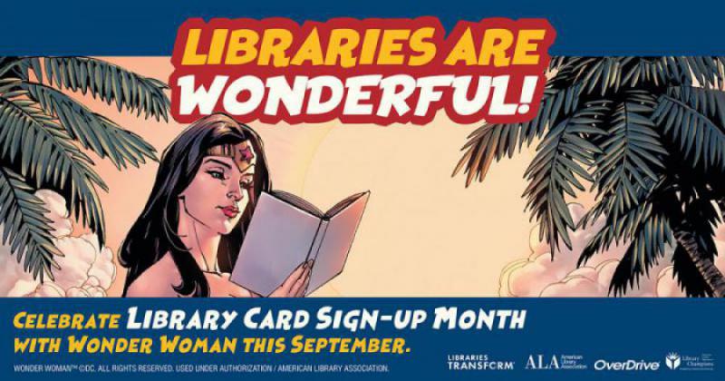 Comic book-style illustration of Wonder Woman reading a book among palm trees with text: "Libraries are wonderful! Celebrate Libarary Card Sign-Up Month with Wonder Woman this September" and Libraries Transform, ALA, OverDrive logos