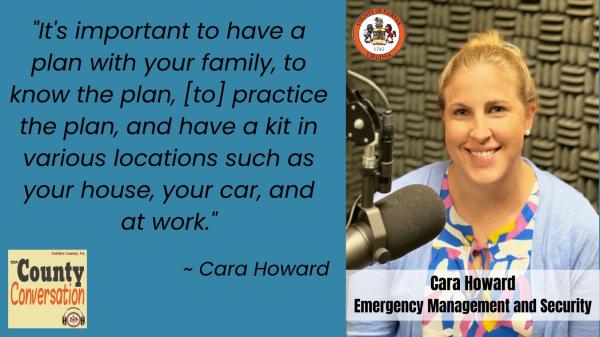 "It's important to have a plan with your family, to know the plan, [to] practice the plan, and have a kit at various locations such as your house, your car, and at work." - Cara Horward