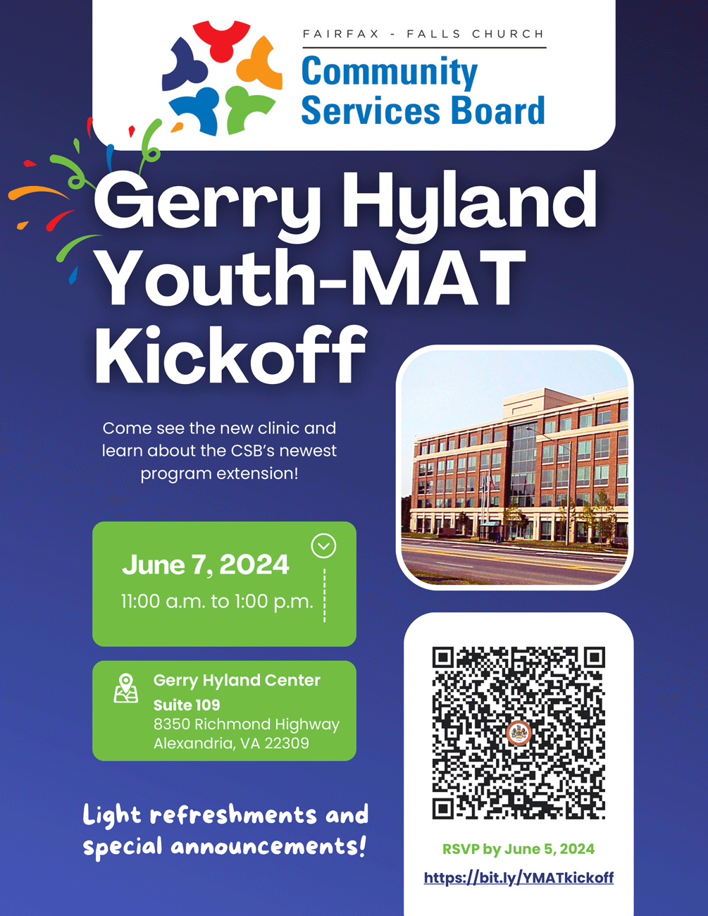 event flyer with logo of the Fairfax-Falls Church Community Services Board at the top and the text "Gerry Hyland Youth-MAT Kickoff Come see the new clinic and learn about the CSB's newest program extension! June 7, 2024 11 am to 1 pm Gerry Hyland Center Suite 109 8350 Richmond Highway Alexandria VA 22309 Light refreshments and special announcements! RSVP by June 5, 2024 https://bit.ly/ymatkickoff" with a picture of a glass and brick office building alongside