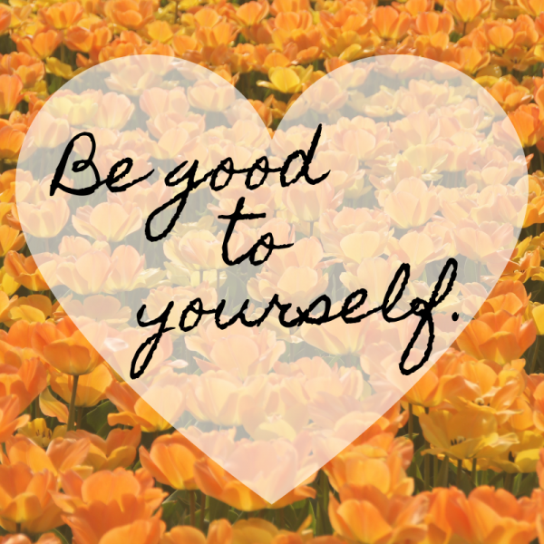 Photo of bright flowers with the words 'be good to yourself' 