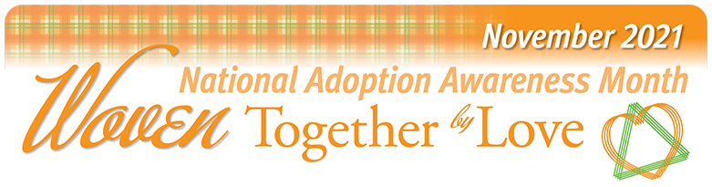 National Adoption Awareness Month, November 2021, Woven Together by Love banner graphic