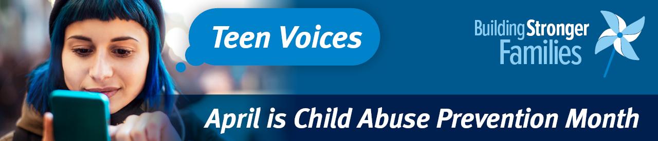 April is Child Abuse Prevention Month - Teen Voices - Building Stronger Families - banner graphic - pinwheel and teen using mobile phone