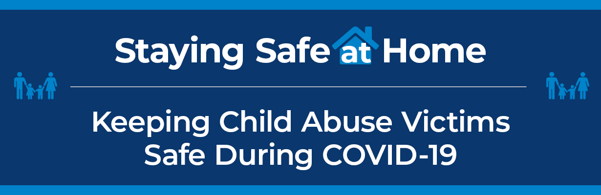 Staying Safe at Home - Keeping Child Abuse Victims Safe During COVID-19 graphic