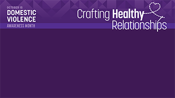 October Is Domestic Violence Awareness Month: Crafting Healthy Relationships (Zoom Background)