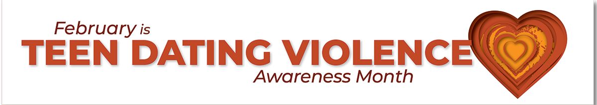 February is Teen Dating Violence Awareness Month