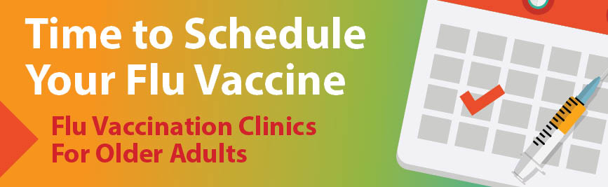 time to schedule for vaccine flu vaccinatoin clinics for older adults graphic