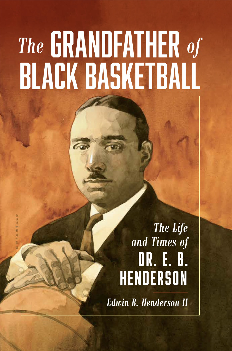 Cover of the book "The Father of Black Basketball: The Life and Times of Dr. E.B. Henderson" by Edwin B. Henderson II