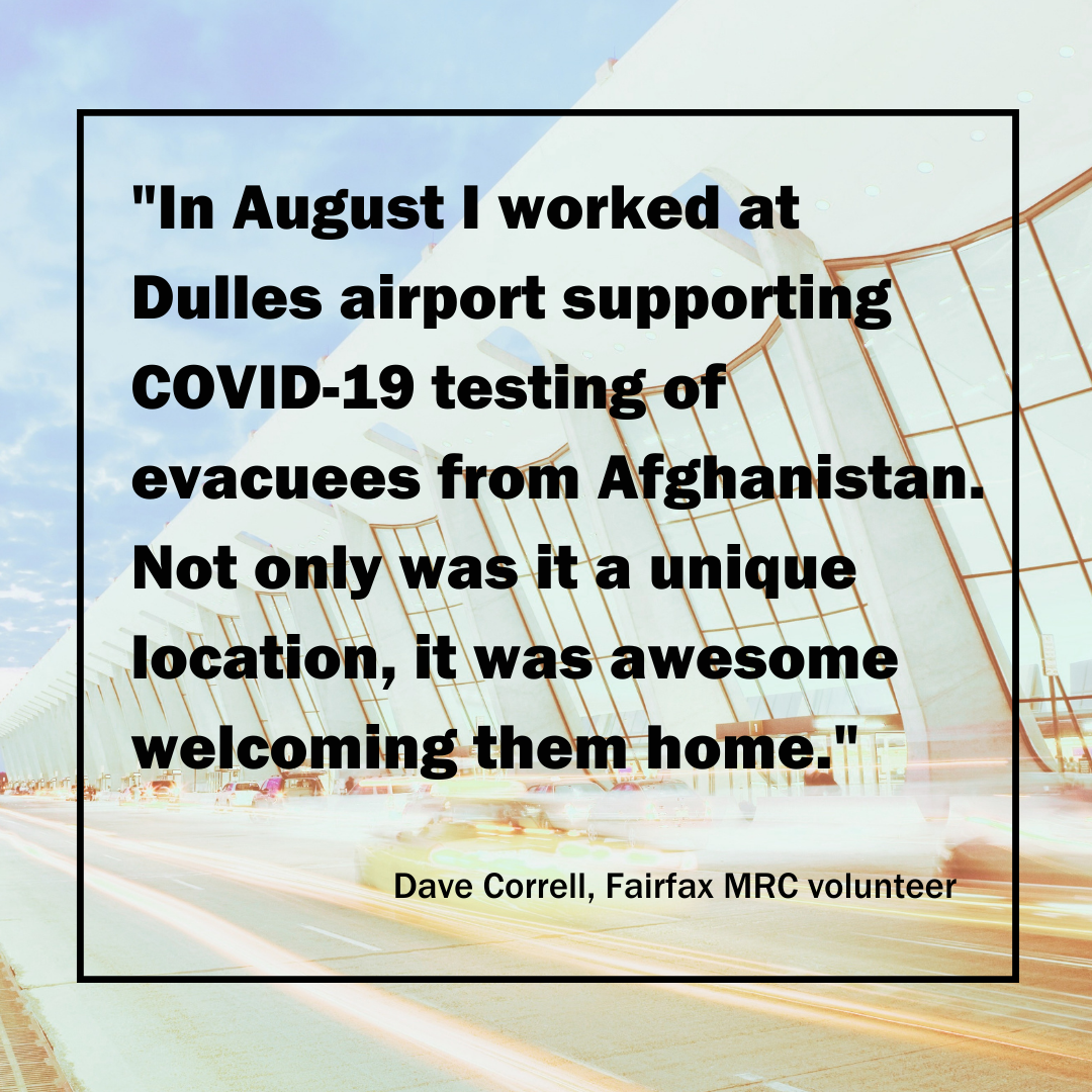 "In August I worked at Dulles airport supporting COVID-19 testing of evacuees from Afghanistan. Not only was it a unique location, it was awesome welcoming them home."