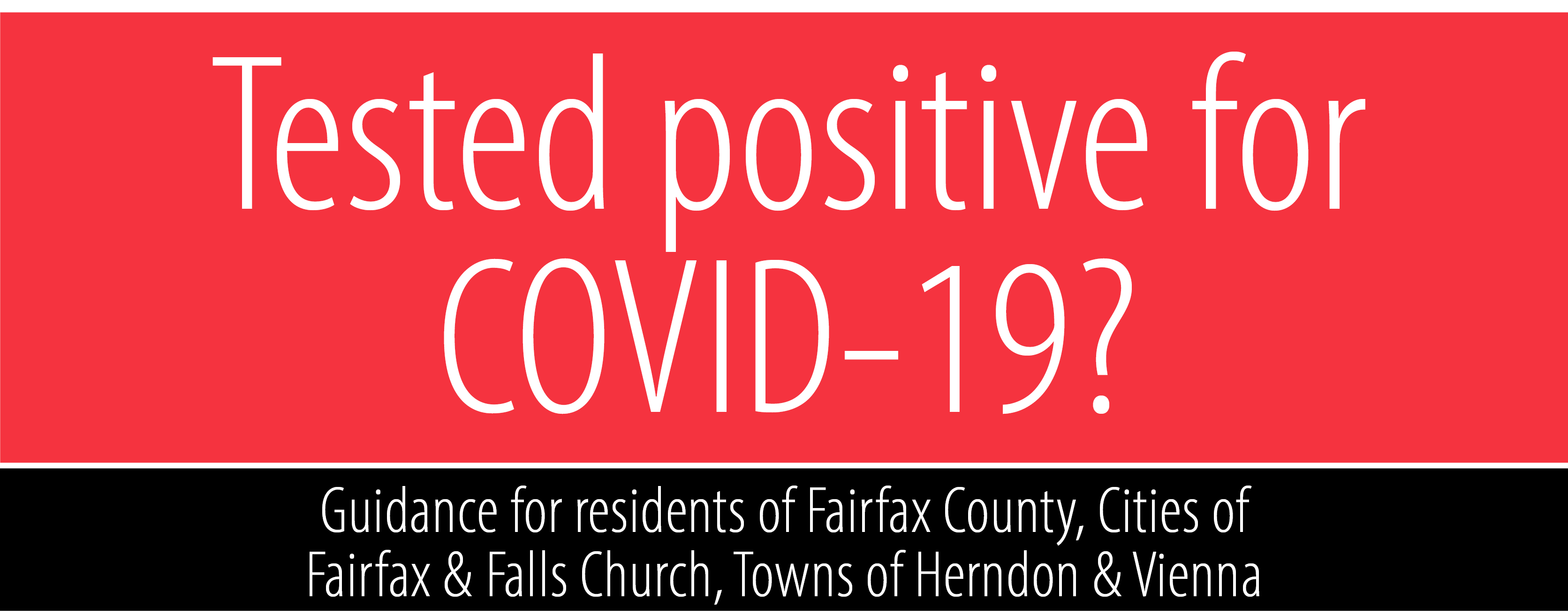 Red box with white text saying "Tested positive for COVID-19?" above a black box with white text saying "Guidance for residents of Fairfax County, Cities of Fairfax & Falls Church, Towns of Herndon & Vienna"