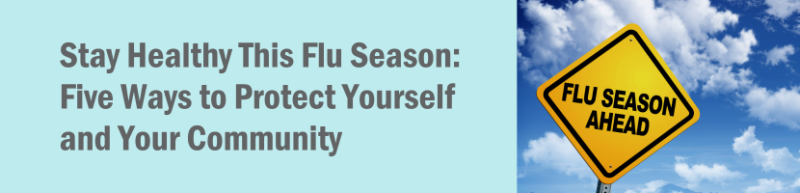 Stay Healthy This Flu Season: Five Ways to Protect Yourself and Your Community