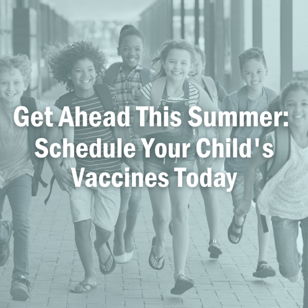 Get Ahead This Summer: Schedule Your Child's Vaccines Today