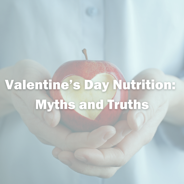 Valentine’s Day Nutrition: Myths and Truths