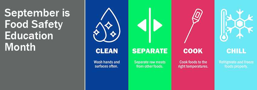 September is Food Safety Education Month. Clean. Separate. Cook. Chill.