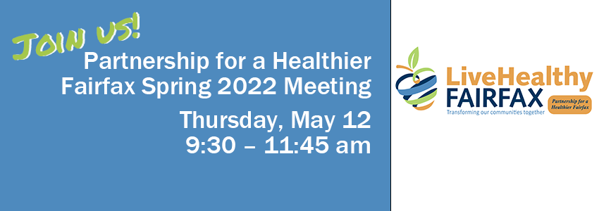 Join us at the Partnership for a Healthier Fairfax Spring 2022 Meeting. Thursday, May 12, 2022, 9:30 am
