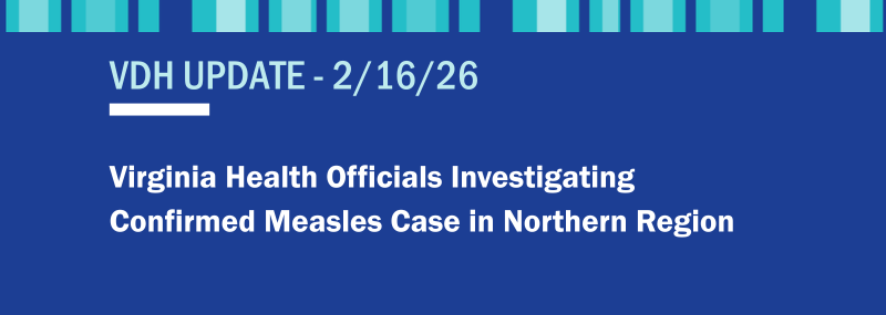 VDH News Release: Virginia Health Officials Investigating Confirmed Measles Case in Northern Region