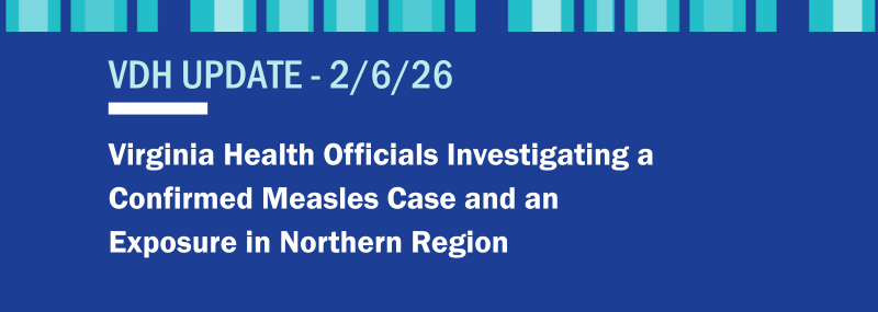 VDH News Release: Virginia Health Officials Investigating a Confirmed Measles Case and an Exposure in Northern Region