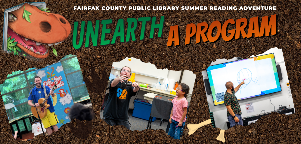 Digital flyer for Fairfax County Public Library’s “Summer Reading Adventure” showing the slogan “UNEARTH A PROGRAM” in large green and orange letters on a background of brown soil with scattered cartoon bones. A friendly orange dinosaur peeks out from the top left corner of a book. Across the bottom are three photos: a man playing guitar in front of a colorful kids’ backdrop, a presenter doing a science experiment for a child in a classroom, and an instructor pointing at a diagram on a large screen in a tech lab.
