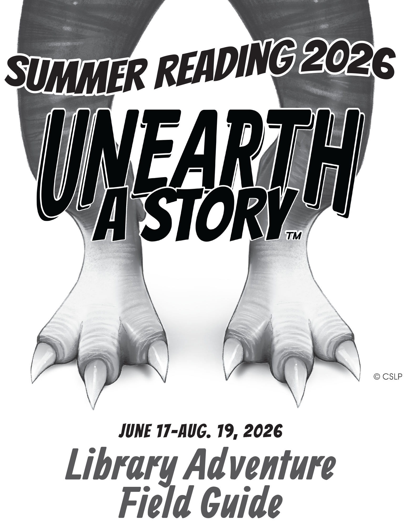 Black-and-white poster with large dinosaur feet and text: “Summer Reading 2026 – Unearth a Story – June 17–Aug. 19, 2026 – Library Adventure Field Guide.”