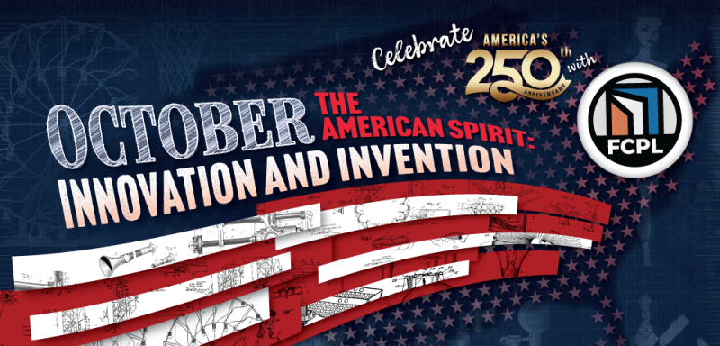 Patriotic graphic for FCPL promoting October programs on “The American Spirit: Innovation and Invention” for America’s 250th anniversary.