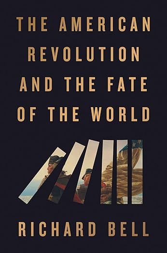 Book cover for The American Revolution and the Fate of the World by Richard Bell, with slanted image strips of Revolutionary-era figures.