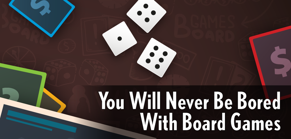 You Will Never Be Bored with Board Games