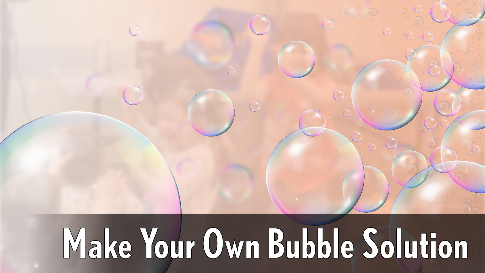How to Make Your Own Bubble Solution