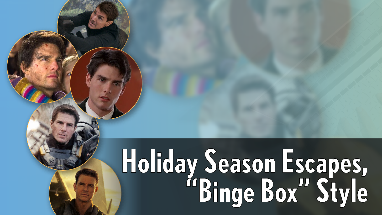 Holiday Season Escapes, “Binge Box” Style