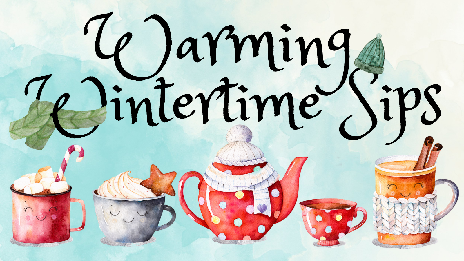 "Warming Wintertime Sips" with watercolor illustrations of a teapot, teacups and mugs of warm drinks