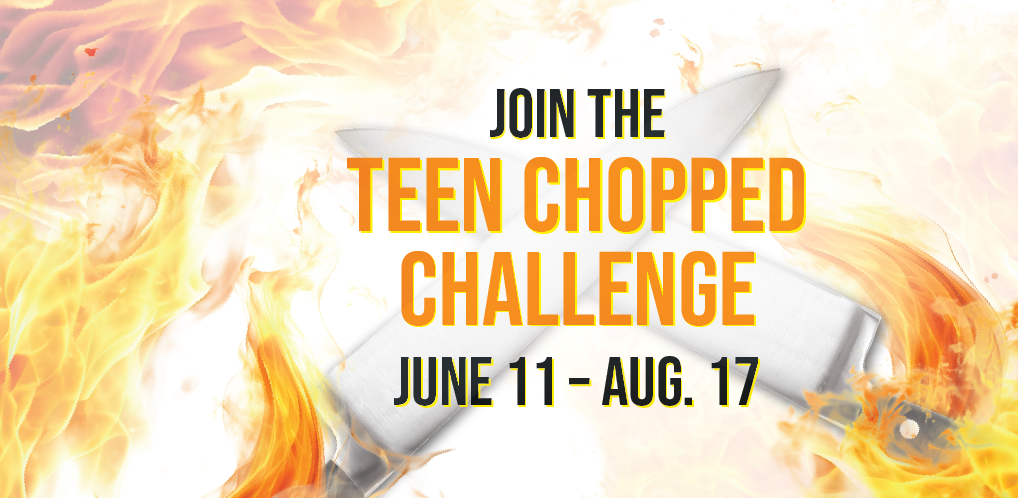 Two kitchen knives with black handles crossed over each to form an x set on and surrounded by a fire background. text reads Join the teen chopped challenge June 11- August 17.