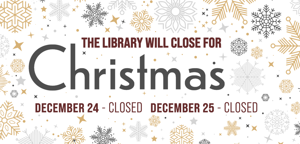 Gold and silver snowflakes decorate a white background with text that read The Library will be closed for Christmas December 24 Closed December 25 Closed
