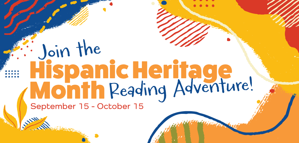 White background with blue, red, yellow and orange decorative elements surrounding text that reads Join the Hispanic Heritage Month Reading Adventure September 15-October 15 