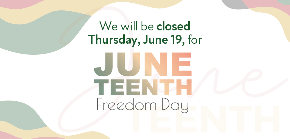 Red, yellow and green accents with text that reads we will be closed Thursday, June 19 for Juneteenth Freedom Day