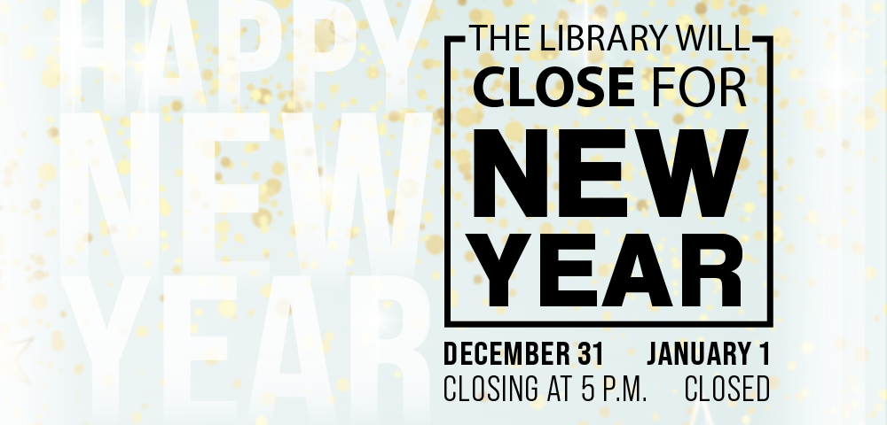 Teal background with gold confetti with text that reads Happy New Year The Library will be closed for New Year December 31 Closing at 5 p.m. January 1 closed