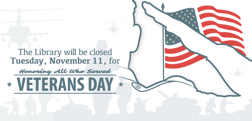 White background with illustrative silhouettes of soldiers and military helicopters, a outline illustration of a military member saluting and a illustrated American flag, paired with text that reads The Library will be closed Tuesday, November 11 for Veterans Day Honoring All Who Served