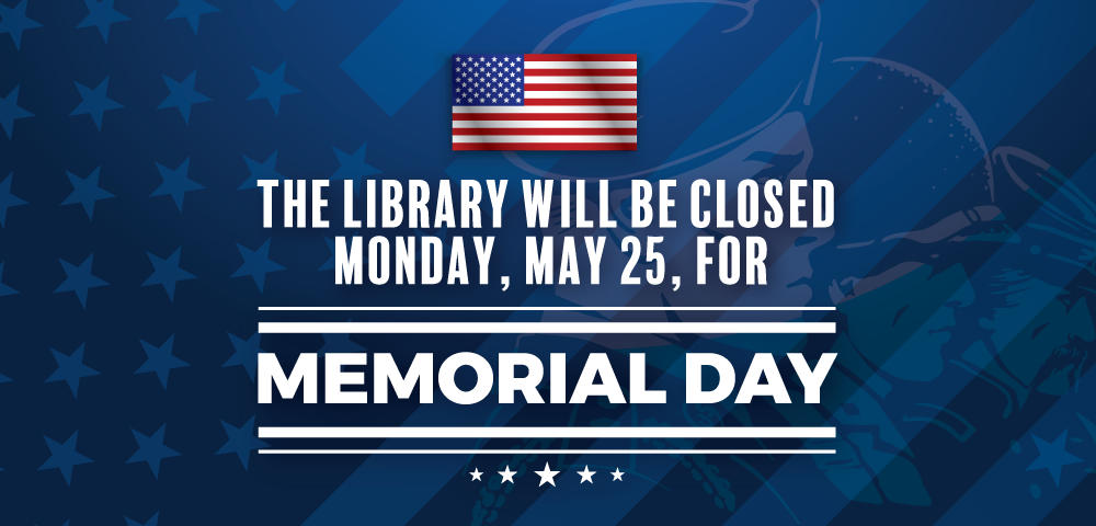 Graphic with U.S. flag and text: “The library will be closed Monday, May 25, for Memorial Day.”.