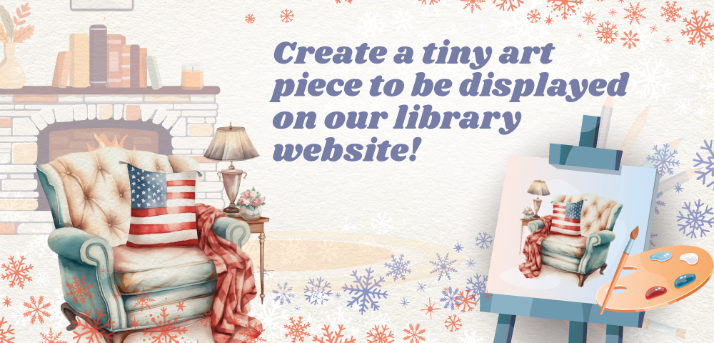 Painting of an armchair in front of a fire place alongside an art easy with a canvas painting of the same chair, a paint palette and text that reads Create a tiny art piece to be displayed on our library website 