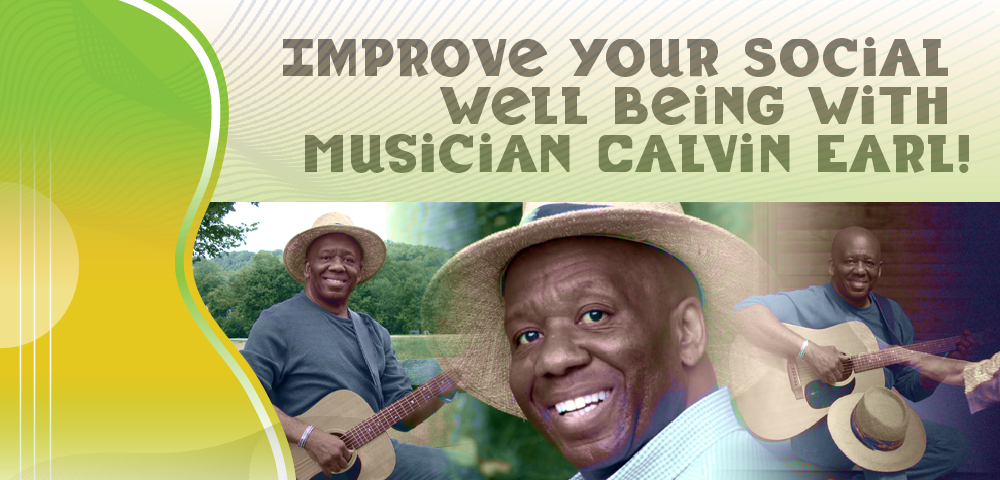 Improve Your Social Well-Being with Musician Calvin Earl.