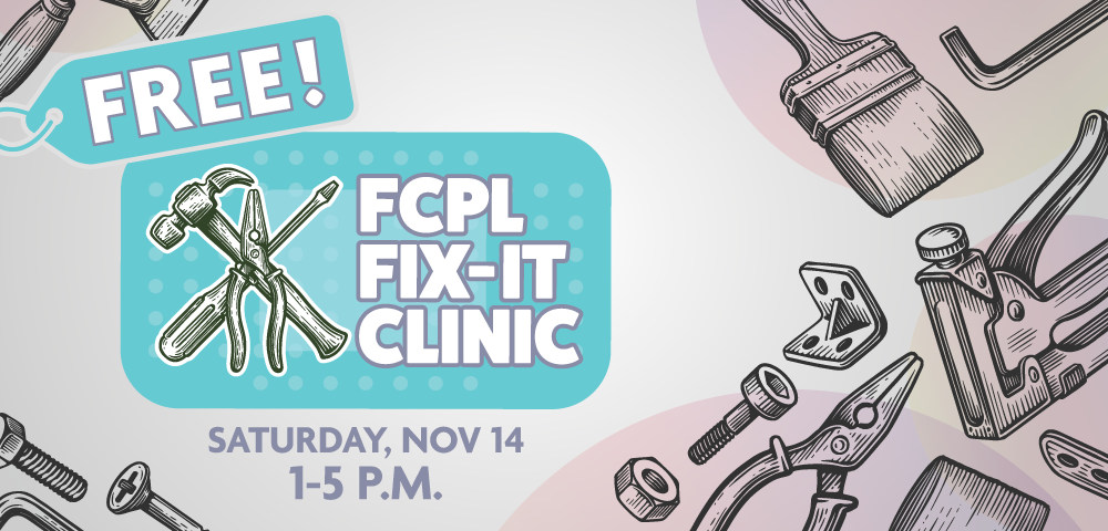 Graphic flyer with tools surrounding text that reads FREE! FCPL Fix-It Clinic, Saturday, Nov 14, 1–5 p.m.