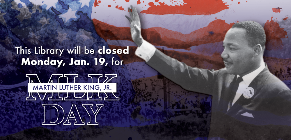 Photo of Martin Luther King Jr. In front of an American flag background with text that reads The library will be closed Monday, Jan 19. for Martin Luther King, Jr. Day.   