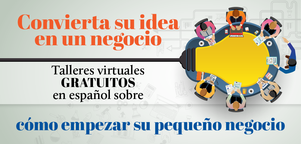Illustrated people sitting around a table shaped like a light bulb with text that reads Convierta su idea en un negocio: Talleres virtuales GRATUITOS en español sobre cómo empezar su pequeño negocio.