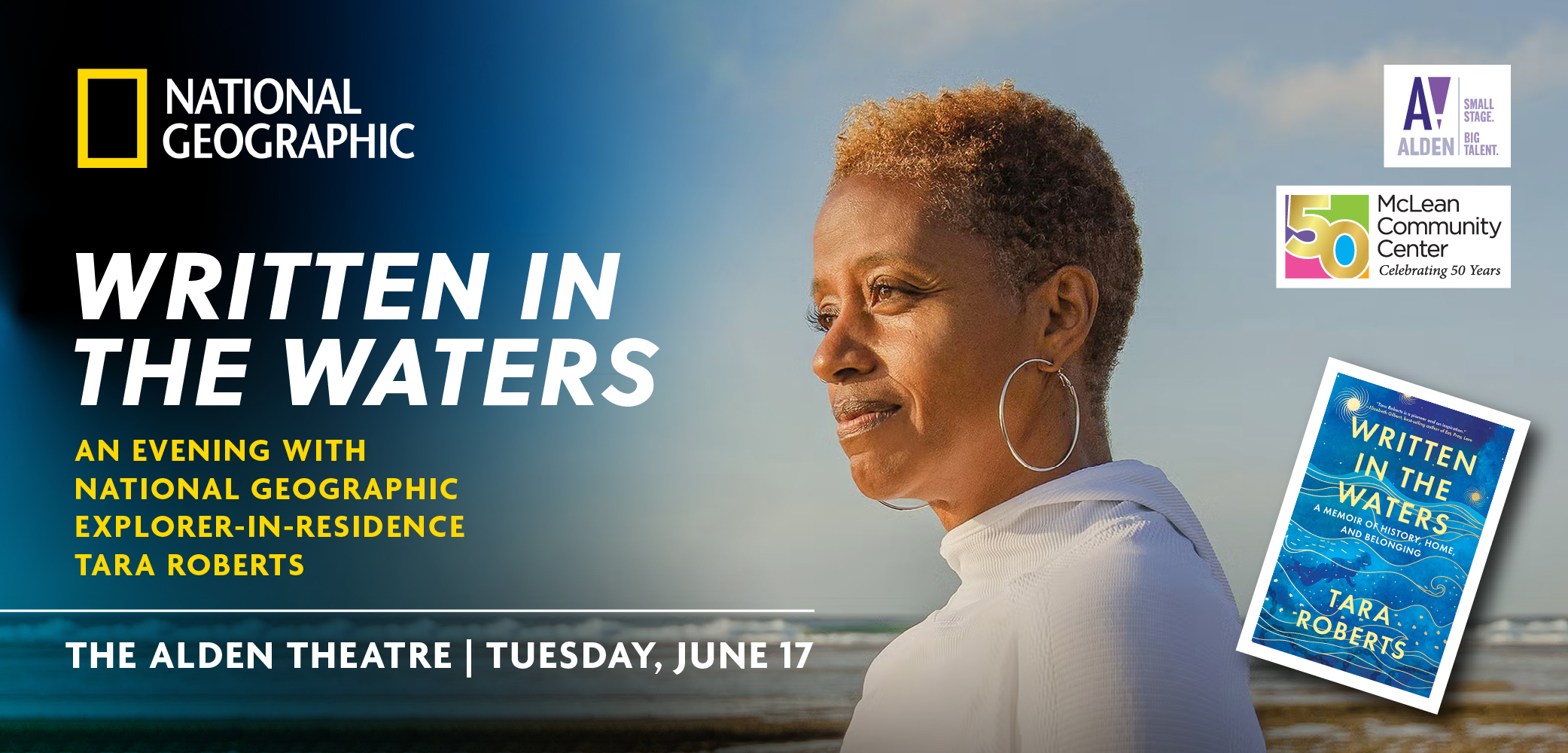 Photo of speaker Tara Roberts on beach Also visible in the book cover of Roberts book Written in the Waters Text reads Written in the Waters An Evening with explorer in residence Tara Roberts The Alden Theatre Tuesday, June 17 7 to 8 p.m. Logos for National Geographic The Alden and McLean Community Center