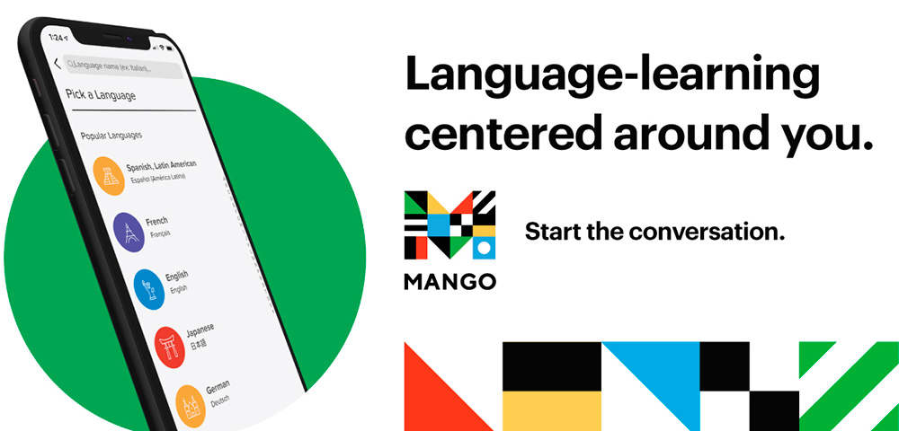 72 Languages. Pick one and conquer the world! 72 Languages. Pick one and conquer the world! Learn a new language with Mango and your Library card. Language-learning centered around you.