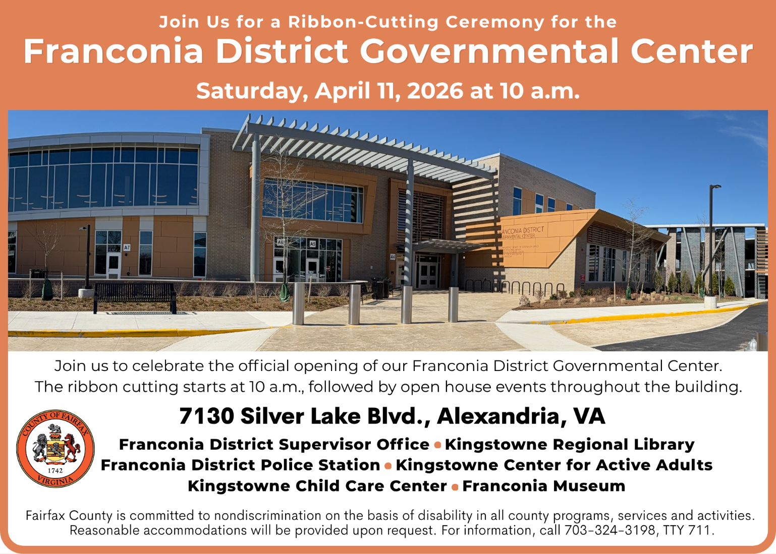 Join us to celebrate the official opening of our Franconia District Governmental Center at 7130 Silver Lake Blvd., Alexandria, VA on Saturday, April 11, 2026. The ribbon cutting starts at 10 a.m., followed by open house events throughout the building. Fairfax County is committed to nondiscrimination on the basis of disability in all county programs, services and activities.  Reasonable accommodations will be provided upon request. For information, call 703-324-3198, TTY 711.
