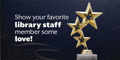 glittery black background with the top of a trophy featuring three gold stars and text Show your favorite library staff member some love!