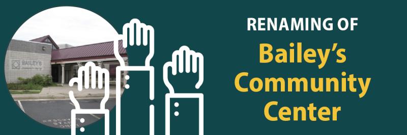 Image of Bailey's Community Center and words "Renaming of Bailey's Community Center"